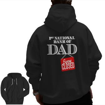 1St National Bank Of Dad Sorry Closed Zip Up Hoodie Back Print | Mazezy