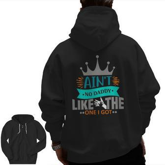 Ain't No Daddy Like The One I Got Best Father Day Zip Up Hoodie Back Print | Mazezy