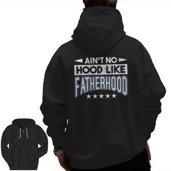 Aint No Hood Like Fatherhood Father Zip Up Hoodie Back Print | Mazezy