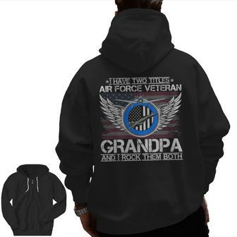 I Am An Air Force Veteran Grandpa And I Rock Them Both Zip Up Hoodie Back Print | Mazezy