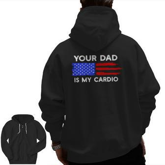 American Flag Saying Your Dad Is My Cardio Zip Up Hoodie Back Print | Mazezy