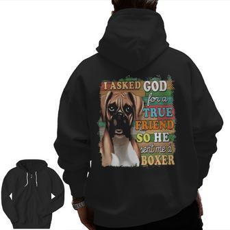 I Asked God For A True Friend So He Sent Me A Boxer Dog Zip Up Hoodie Back Print | Mazezy