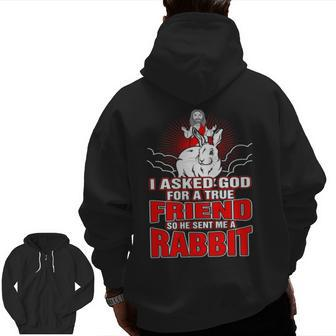 I Asked God For True Friend So He Sent Me A Rabbit Zip Up Hoodie Back Print | Mazezy