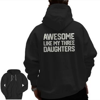 Awesome Like My Three Daughters Father's Day Dad Him Zip Up Hoodie Back Print | Mazezy
