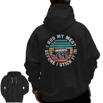 Bbq Dad Offset Smoker Pit Accessory I Rub My Meat Text Zip Up Hoodie Back Print | Mazezy