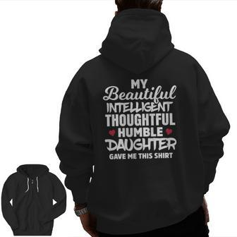 My Beautiful Intelligent Thoughtful Humble Daughter Gave Me Zip Up Hoodie Back Print | Mazezy