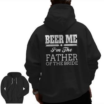 Beer Me I'm The Father Of The Bride Wedding Zip Up Hoodie Back Print | Mazezy