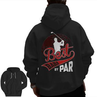 Best Baba By Par Golf Lover Sports Fathers Day Zip Up Hoodie Back Print | Mazezy UK