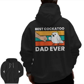 Best Cockatoo Dad Ever Cockatoo Pet Cockatoo Zip Up Hoodie Back Print | Mazezy
