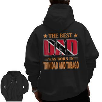 The Best Dad Was Born In Trinidad And Tobago Zip Up Hoodie Back Print | Mazezy CA