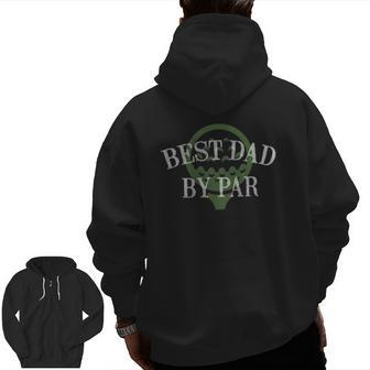 Best Dad By Par Father's Day Golf Lover Papa Golfer Zip Up Hoodie Back Print | Mazezy
