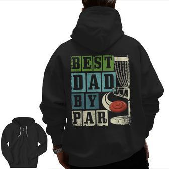 Best Dad By Par Disc Golf Player Flying Disc Golfer Zip Up Hoodie Back Print | Mazezy