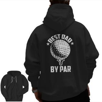 Best Dad By Par Fathers Day Golf Tee Golfing Zip Up Hoodie Back Print | Mazezy
