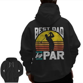 Best Dad By Par Golf Father's Day Zip Up Hoodie Back Print | Mazezy CA