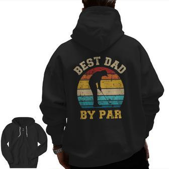 Best Dad By Par For Golfer Daddy Father's Day Zip Up Hoodie Back Print | Mazezy CA