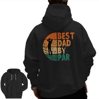 Best Dad By Par Golf Father's Day Golfing Zip Up Hoodie Back Print | Mazezy
