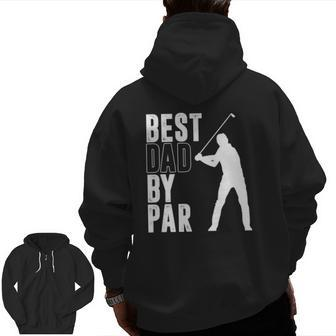 Best Dad By Par Golfer Daddy Fathers Day Idea Golf Zip Up Hoodie Back Print | Mazezy