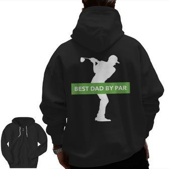 Best Dad By Par Golfing Fathers Day T Zip Up Hoodie Back Print | Mazezy