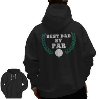 Best Dad By Par Golfing Worlds Greatest Zip Up Hoodie Back Print | Mazezy