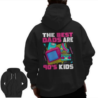 The Best Dads Are 90'S Kids 90'S Aesthetic Dad Nostalgia Zip Up Hoodie Back Print | Mazezy
