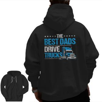 The Best Dads Drive Trucks Happy Father's Day Trucker Dad Zip Up Hoodie Back Print | Mazezy