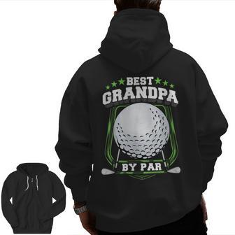 Best Grandpa By Par Golf Papa Grandfather Pop Dad Golf Zip Up Hoodie Back Print | Mazezy AU