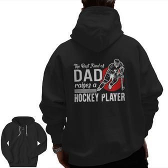 The Best Kind Of Dad Raises A Hockey Player Ice Hockey Team Sports Zip Up Hoodie Back Print | Mazezy