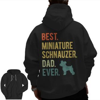 Best Miniature Schnauzer Dad Ever Dog Daddy Father's Day Zip Up Hoodie Back Print | Mazezy