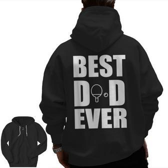 Best Ping Pong Table Tennis Dad Ever Fathers Day Zip Up Hoodie Back Print | Mazezy
