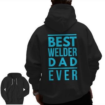 Best Welder Dad Ever Papa Grandpa Best Welding Zip Up Hoodie Back Print | Mazezy