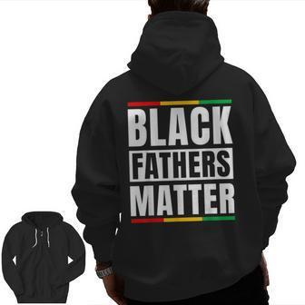 Black Fathers Matter Junenth Dad Pride Fathers Day Zip Up Hoodie Back Print | Mazezy