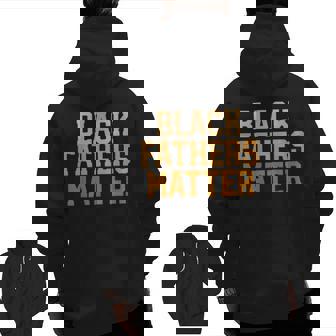 Black Fathers Matter Melanin For Blessed Dad Zip Up Hoodie Back Print | Mazezy