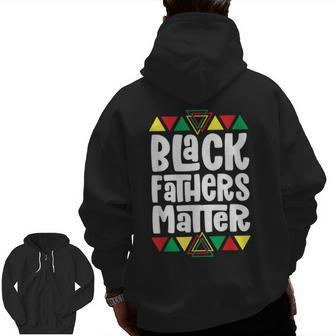Black Fathers Matter Black Pride For Dad Zip Up Hoodie Back Print | Mazezy