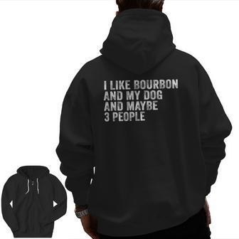 I Like Bourbon And My Dog And Maybe 3 People Vintage Zip Up Hoodie Back Print | Mazezy