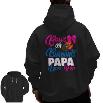 Bows Or Burnouts Papa Loves You Gender Reveal Party Idea Zip Up Hoodie Back Print | Mazezy