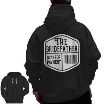 The Bridefather Scan For Payment Father Of The Bride Wedding Zip Up Hoodie Back Print | Mazezy