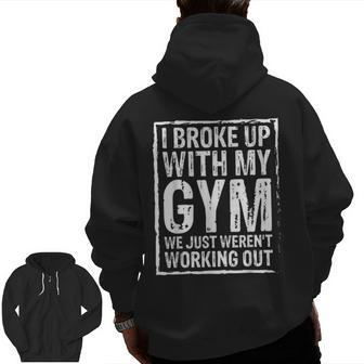 I Broke Up With My Gym We Just Weren't Working Out Zip Up Hoodie Back Print | Mazezy