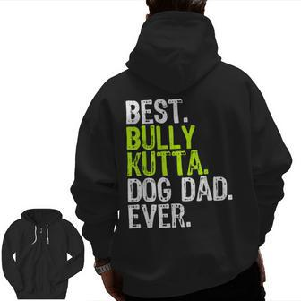 Bully Kutta Dog Dad Fathers Day Dog Lovers Zip Up Hoodie Back Print | Mazezy