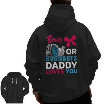 Burnouts Or Bows Daddy Loves You Gender Reveal Party Baby Zip Up Hoodie Back Print | Mazezy