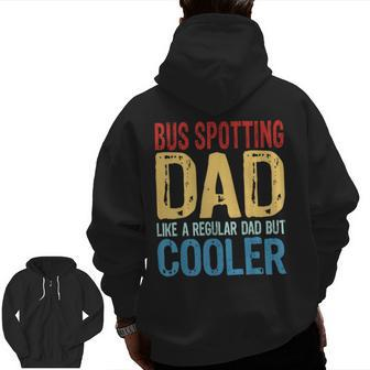 Bus Spotting Dad Like A Regular Dad But Cooler Zip Up Hoodie Back Print | Mazezy