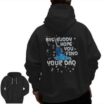 Bye Buddy Hope You Find Your Dad Essential Zip Up Hoodie Back Print | Mazezy