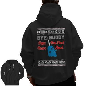 Bye Buddy Hope You Find Your Dad Ugly Christmas Zip Up Hoodie Back Print | Mazezy