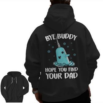 Bye Buddy Hope You Find Your Dad V2 Zip Up Hoodie Back Print | Mazezy