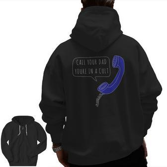 Call Your Dad You're In A Cult Mfm Phone Zip Up Hoodie Back Print | Mazezy