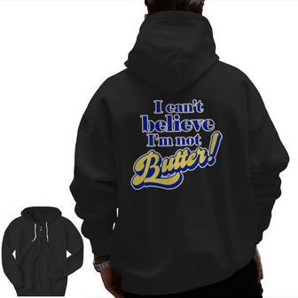 I Can't Believe I'm Not Butter Dad Joke Parody Pun Zip Up Hoodie Back Print | Mazezy