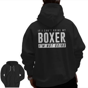 If I Can't Bring My Boxer I'm Not Going Dog Zip Up Hoodie Back Print | Mazezy