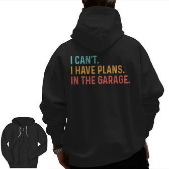 I Can't I Have Plans In The Garage Car Mechanic Zip Up Hoodie Back Print | Mazezy AU