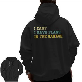 I Cant I Have Plans In The Garage Retro Vintage Fathers Day Zip Up Hoodie Back Print | Mazezy