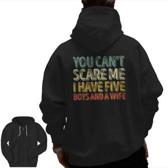 You Can't Scare Me I Have Five Boys And A Wife Zip Up Hoodie Back Print | Mazezy