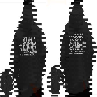 You Can't Scare Me I Have Two Daughters Dad Zip Up Hoodie Back Print | Mazezy